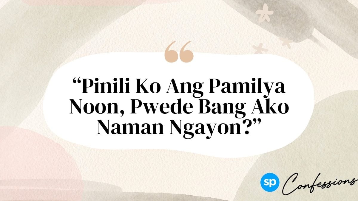 #SPConfessions: Pinili Ko Ang Pamilya Noon, Pwede Bang Ako Naman Ngayon?